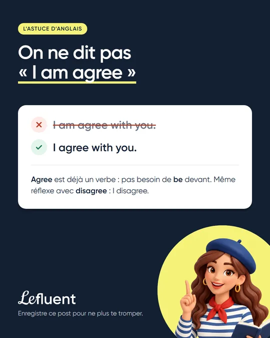 Astuce Lefluent : on ne dit pas « I am agree » mais « I agree »
